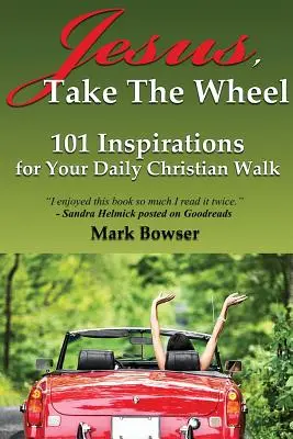 Jezu, przejmij kierownicę: 101 inspiracji do codziennej chrześcijańskiej wędrówki - Jesus, Take the Wheel: 101 Inspirations for Your Daily Christian Walk