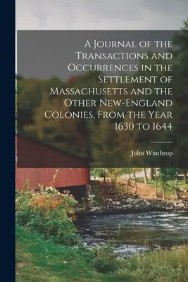 A Journal of the Transactions and Occurrences in the Settlement of Massachusetts and the Other New-England Colonies, From the Year 1630 to 1644 (Dziennik transakcji i wydarzeń w osadnictwie Massachusetts i innych kolonii Nowej Anglii od roku 1630 do 1644) - A Journal of the Transactions and Occurrences in the Settlement of Massachusetts and the Other New-England Colonies, From the Year 1630 to 1644