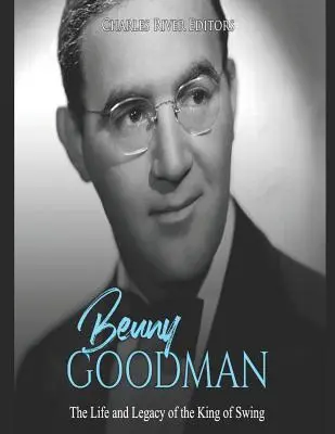 Benny Goodman: Życie i dziedzictwo króla swingu - Benny Goodman: The Life and Legacy of the King of Swing