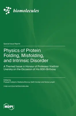 Fizyka fałdowania, nieprawidłowego fałdowania i wewnętrznych zaburzeń białek: Wydanie tematyczne na cześć profesora Vladimira Uversky'ego z okazji jego 60. urodzin - Physics of Protein Folding, Misfolding, and Intrinsic Disorder: A Themed Issue in Honour of Professor Vladimir Uversky on the Occasion of His 60th Bir