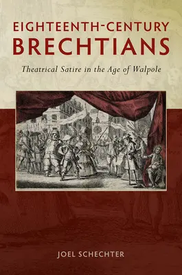 Osiemnastowieczni Brechtianie: Satyra teatralna w epoce Walpole'a - Eighteenth-Century Brechtians: Theatrical Satire in the Age of Walpole