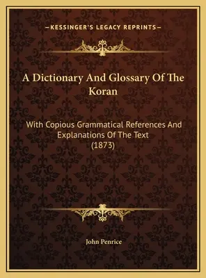 Słownik i glosariusz Koranu: Z licznymi odniesieniami gramatycznymi i objaśnieniami tekstu (1873) - A Dictionary And Glossary Of The Koran: With Copious Grammatical References And Explanations Of The Text (1873)