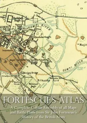 Atlas Fortescue: Kompletny zbiór wszystkich kolorowych map i planów bitew z Historii Armii Brytyjskiej Sir Johna Fortescue. - Fortescue's Atlas: A Complete Assembly of all Colour Maps & Battle Plans from Sir John Fortescue's History of the British Army