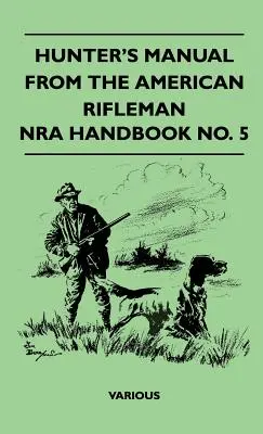 Podręcznik myśliwego od amerykańskiego strzelca - Podręcznik Nra nr 5 - Hunter's Manual from the American Rifleman - Nra Handbook No. 5