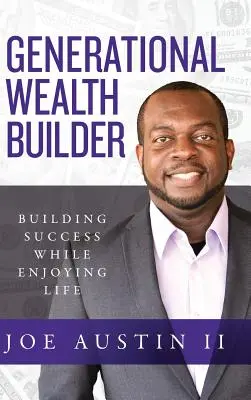 Generational Wealth Builder: Budowanie sukcesu przy jednoczesnym cieszeniu się życiem - Generational Wealth Builder: Building Success While Enjoying Life