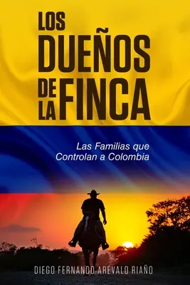 Los Dueos de la finca: Rodziny kontrolujące Kolumbię - Los Dueos de la finca: Las Familias que controlan a Colombia