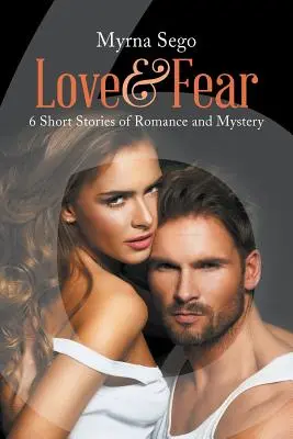 Miłość i strach: 6 krótkich romansów i tajemnic - Love and Fear: 6 short stories of romance & mystery