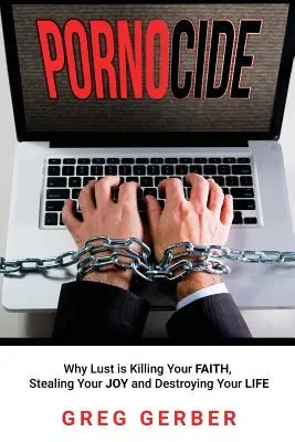 Pornocide: Dlaczego pożądanie zabija wiarę, kradnie radość i niszczy życie - Pornocide: Why Lust is Killing Your Faith, Stealing Your Joy and Destroying Your Life