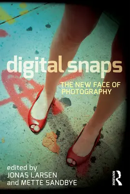 Digital Snaps: Nowe oblicze fotografii - Digital Snaps: The New Face of Photography