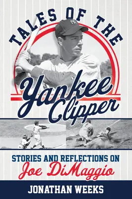 Tales of the Yankee Clipper: Historie i refleksje na temat Joe Dimaggio - Tales of the Yankee Clipper: Stories and Reflections on Joe Dimaggio