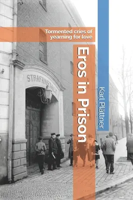 Eros w więzieniu: Udręczone krzyki tęsknoty za miłością - Eros in Prison: Tormented cries of yearning for love