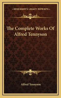 Dzieła wszystkie Alfreda Tennysona - The Complete Works Of Alfred Tennyson