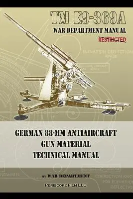 TM E9-369A Niemieckie 88-mm działo przeciwlotnicze: Podręcznik techniczny - TM E9-369A German 88-mm Antiaircraft Gun Material Technical Manual