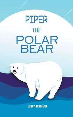 Niedźwiedź polarny Piper: (Pre-Reader) - Piper the Polar Bear: (Pre-Reader)