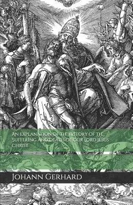 Wyjaśnienie historii cierpienia i śmierci naszego Pana Jezusa Chrystusa - An Explanation of the History of the Suffering and Death of Our Lord Jesus Christ