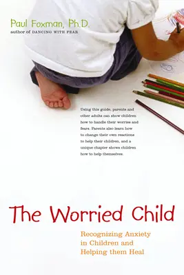 The Worried Child: Rozpoznawanie lęku u dzieci i pomaganie im w leczeniu - The Worried Child: Recognizing Anxiety in Children and Helping Them Heal