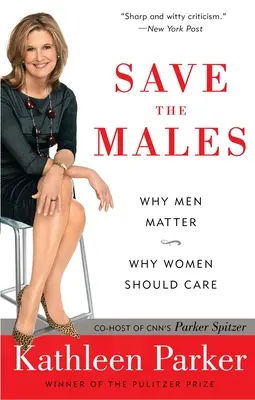 Save the Males: Dlaczego mężczyźni mają znaczenie, dlaczego kobietom powinno zależeć - Save the Males: Why Men Matter Why Women Should Care