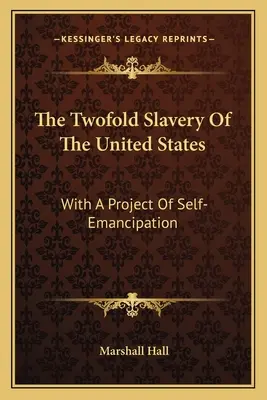 Podwójne niewolnictwo w Stanach Zjednoczonych: Z projektem samowyzwolenia - The Twofold Slavery Of The United States: With A Project Of Self-Emancipation