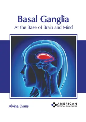 Zwoje podstawy mózgu: U podstaw mózgu i umysłu - Basal Ganglia: At the Base of Brain and Mind