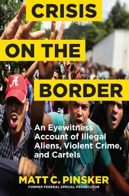 Kryzys na granicy: Relacja naocznego świadka nielegalnych cudzoziemców, brutalnych przestępstw i karteli - Crisis on the Border: An Eyewitness Account of Illegal Aliens, Violent Crime, and Cartels