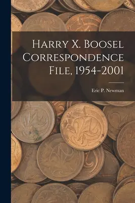 Plik korespondencyjny Harry'ego X. Boosela, 1954-2001 - Harry X. Boosel Correspondence File, 1954-2001