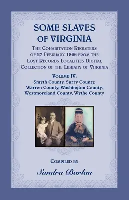 Some Slaves of Virginia The Cohabitation Registers of 27 February 1866 from the Lost Records Localities Digital Collection of the Library of Virginia,