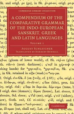 Kompendium gramatyki porównawczej języków indoeuropejskich, sanskrytu, greki i łaciny - A Compendium of the Comparative Grammar of the Indo-European, Sanskrit, Greek and Latin Languages