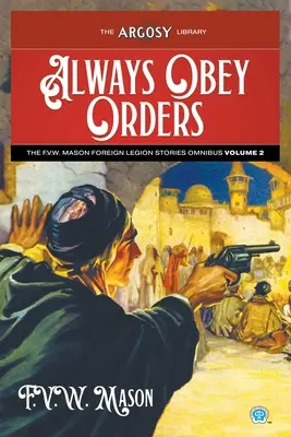 Always Obey Orders: Omnibus opowiadań Legii Cudzoziemskiej F.V.W. Masona, tom 2 - Always Obey Orders: The F.V.W. Mason Foreign Legion Stories Omnibus, Volume 2