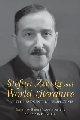 Stefan Zweig i literatura światowa: Perspektywy dwudziestego pierwszego wieku - Stefan Zweig and World Literature: Twenty-First-Century Perspectives