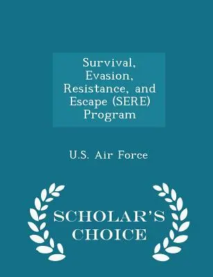 Program przetrwania, unikania, oporu i ucieczki (Sere) - Scholar's Choice Edition - Survival, Evasion, Resistance, and Escape (Sere) Program - Scholar's Choice Edition