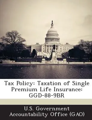 Polityka podatkowa: Opodatkowanie ubezpieczeń na życie z jednorazową składką: Ggd-88-9br - Tax Policy: Taxation of Single Premium Life Insurance: Ggd-88-9br