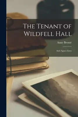 Lokatorka Wildfell Hall: I Agnes Grey - The Tenant of Wildfell Hall: And Agnes Grey