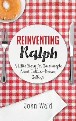 Odkrywanie Ralpha na nowo: Opowieść dla sprzedawców o sprzedaży opartej na kulturze - Reinventing Ralph: A Little Story for Salespeople about Culture-Driven Selling