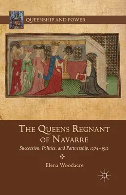 Królowe Nawarry: sukcesja, polityka i partnerstwo, 1274-1512 - The Queens Regnant of Navarre: Succession, Politics, and Partnership, 1274-1512