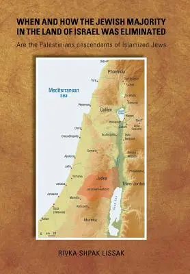 Kiedy i jak wyeliminowano większość żydowską w Ziemi Izraela: Czy Palestyńczycy są potomkami zislamizowanych Żydów? - When and How the Jewish Majority in the Land of Israel Was Eliminated: Are the Palestinians descendants of Islamized Jews