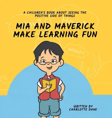 Mia i Maverick sprawiają, że nauka jest zabawą: Książka dla dzieci o dostrzeganiu pozytywnych stron rzeczy - Mia and Maverick Make Learning Fun: A Children's Book About Seeing The Positive Side of Things