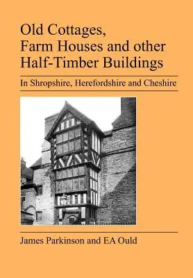 Old Cottages, Farm Houses and Other Half-Timber Buildings in Shropshire, Herefordshire and Cheshire (Stare domki, domy wiejskie i inne budynki z muru pruskiego w Shropshire, Herefordshire i Cheshire) - Old Cottages, Farm Houses and Other Half-Timber Buildings in Shropshire, Herefordshire and Cheshire