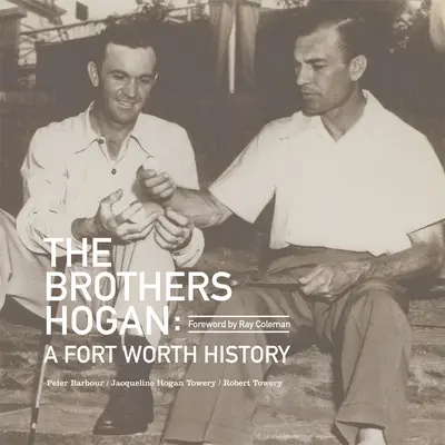 Bracia Hogan: historia miasta Fort Worth - The Brothers Hogan: A Fort Worth History