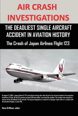 Dochodzenia w sprawie katastrof lotniczych: Najbardziej śmiertelny wypadek lotniczy w historii lotnictwa Katastrofa lotu Japan Airlines 123 - Air Crash Investigations: The Deadliest Single Aircraft Accident in Aviation History the Crash of Japan Airlines Flight 123