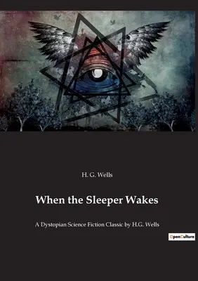 When the Sleeper Wakes: Dystopijna klasyka science fiction autorstwa H.G. Wellsa - When the Sleeper Wakes: A Dystopian Science Fiction Classic by H.G. Wells