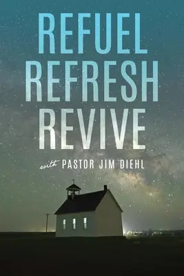 Refuel Refresh Revive z pastorem Jimem Diehlem - Refuel Refresh Revive with Pastor Jim Diehl