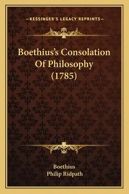 Boethius's Consolation of Philosophy (1785) - Boethius's Consolation Of Philosophy (1785)