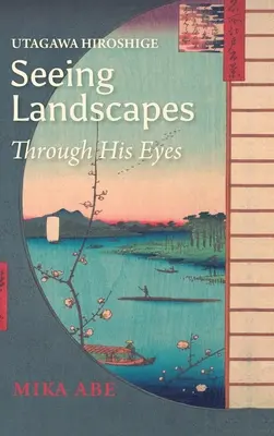 Utagawa Hiroshige: Krajobrazy widziane jego oczami - Utagawa Hiroshige: Seeing Landscapes through His Eyes