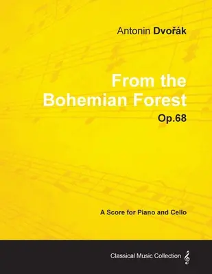 Antonn Dvořk - From the Bohemian Forest - Op.68 - Partytura na fortepian i wiolonczelę - Antonn Dvořk - From the Bohemian Forest - Op.68 - A Score for Piano and Cello