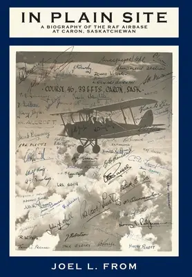 In Plain Site: Biografia bazy lotniczej RAF w Caron, Saskatchewan - In Plain Site: A Biography of the RAF Airbase at Caron, Saskatchewan