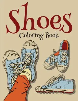 Kolorowanka z butami (Kolorowanka z modą dla dziewczynek) - Shoes Coloring Book (Fashion Coloring Book For Girls)