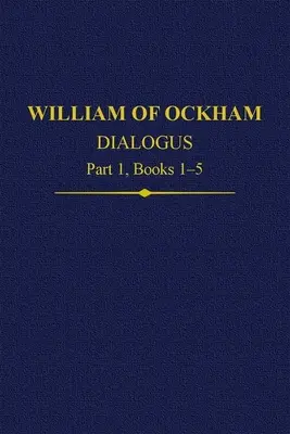 Dialog Williama z Ockham, część 1, księgi 1-5 - William of Ockham Dialogus Part 1, Books 1-5