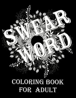 Kolorowanka z przekleństwami dla dorosłych: Kolorowanka dla dorosłych z przekleństwami i motywacją do odstresowania i relaksu. - Swear word coloring book for adult.: Adult swear & motivational coloring book for stress relief & relaxation.