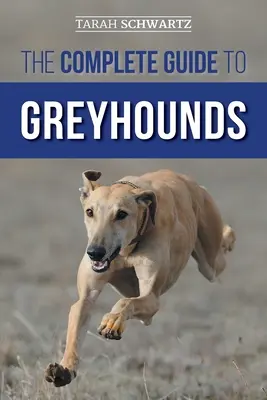 Kompletny przewodnik po chartach: Znalezienie, wychowanie, szkolenie, ćwiczenia, socjalizacja, prawidłowe żywienie i miłość do nowego psa rasy Greyhound - The Complete Guide to Greyhounds: Finding, Raising, Training, Exercising, Socializing, Properly Feeding and Loving Your New Greyhound Dog