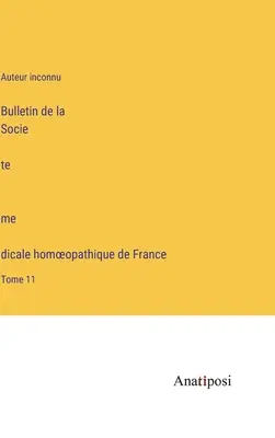 Biuletyn Francuskiego Homeopatycznego Towarzystwa Medycznego: Tom 11 - Bulletin de la Société médicale homoeopathique de France: Tome 11